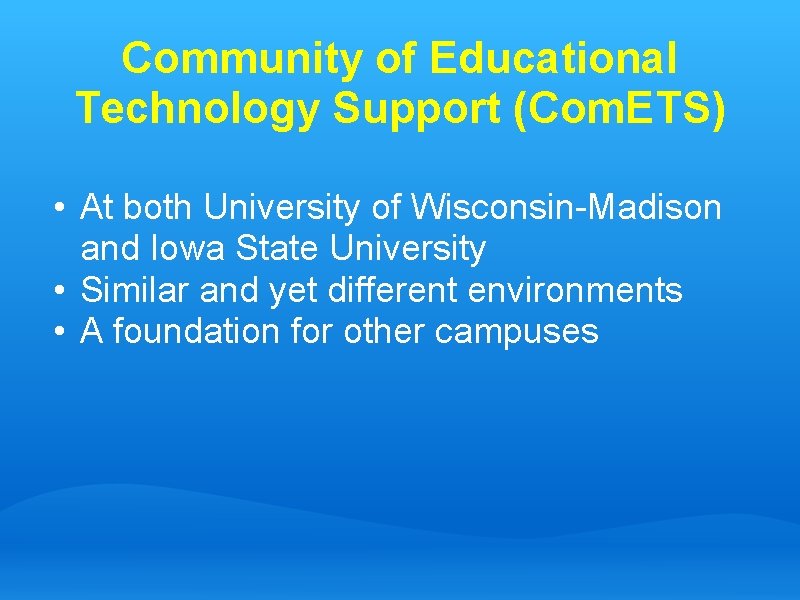 Community of Educational Technology Support (Com. ETS) • At both University of Wisconsin-Madison and