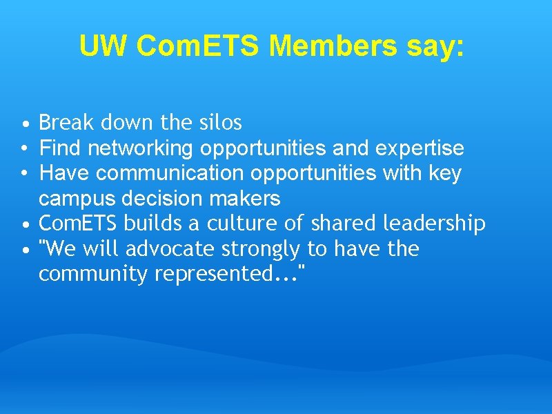 UW Com. ETS Members say: • Break down the silos • Find networking opportunities