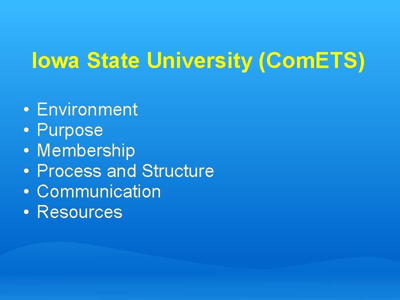 Iowa State University (Com. ETS) • • • Environment Purpose Membership Process and Structure
