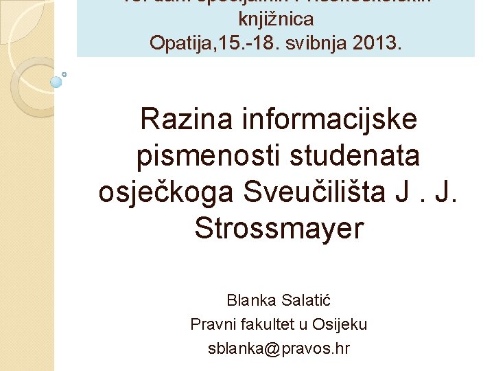 13. dani specijalnih i visokoškolskih knjižnica Opatija, 15. -18. svibnja 2013. Razina informacijske pismenosti