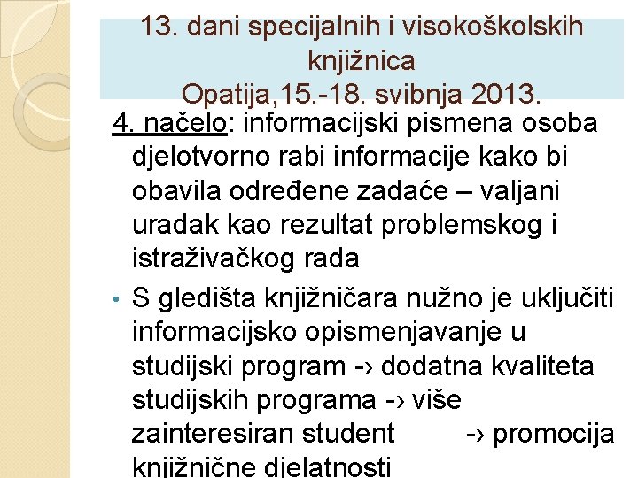 13. dani specijalnih i visokoškolskih knjižnica Opatija, 15. -18. svibnja 2013. 4. načelo: informacijski