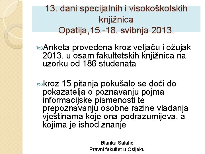 13. dani specijalnih i visokoškolskih knjižnica Opatija, 15. -18. svibnja 2013. Anketa provedena kroz