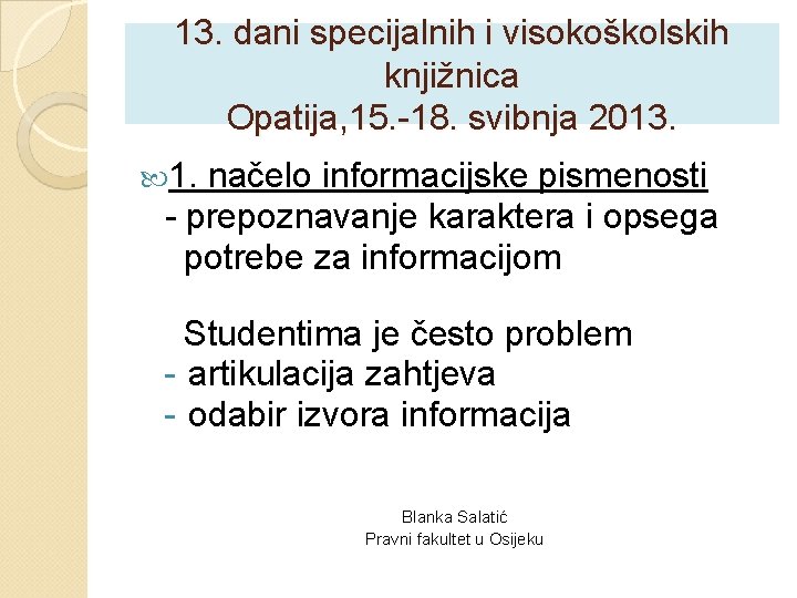 13. dani specijalnih i visokoškolskih knjižnica Opatija, 15. -18. svibnja 2013. 1. načelo informacijske