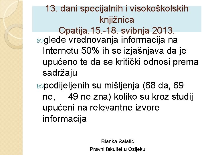 13. dani specijalnih i visokoškolskih knjižnica Opatija, 15. -18. svibnja 2013. glede vrednovanja informacija