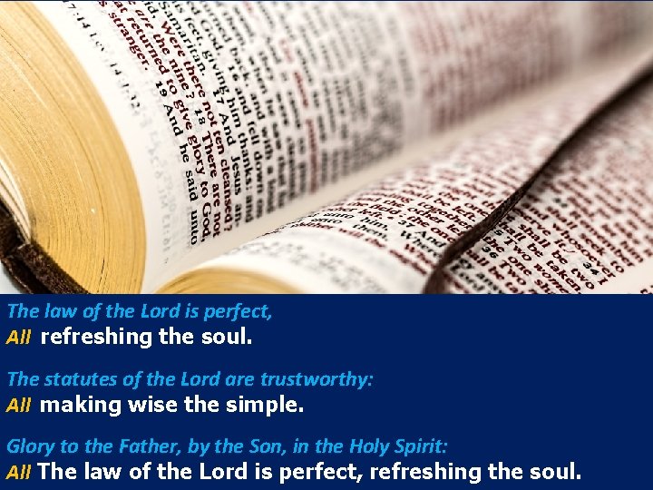 The law of the Lord is perfect, All refreshing the soul. The statutes of