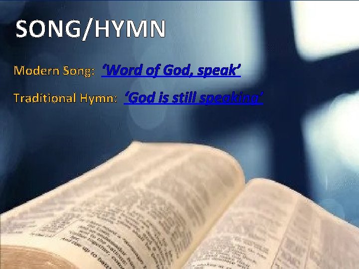 SONG/HYMN Modern Song: ‘Word of God, speak’ Traditional Hymn: ‘God is still speaking’ 
