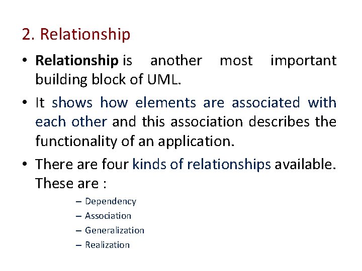 2. Relationship • Relationship is another most important building block of UML. • It