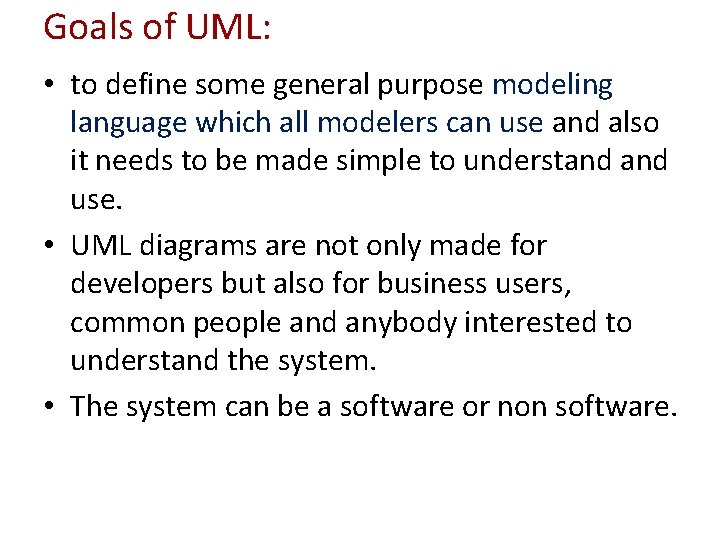 Goals of UML: • to define some general purpose modeling language which all modelers