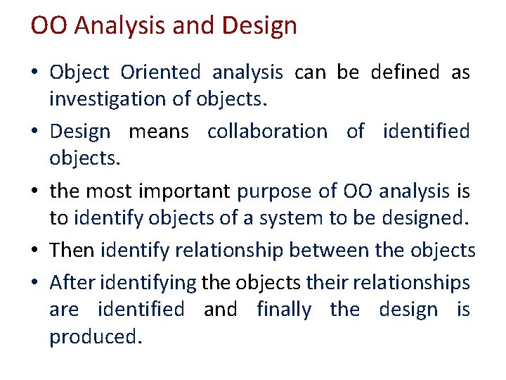 OO Analysis and Design • Object Oriented analysis can be defined as investigation of