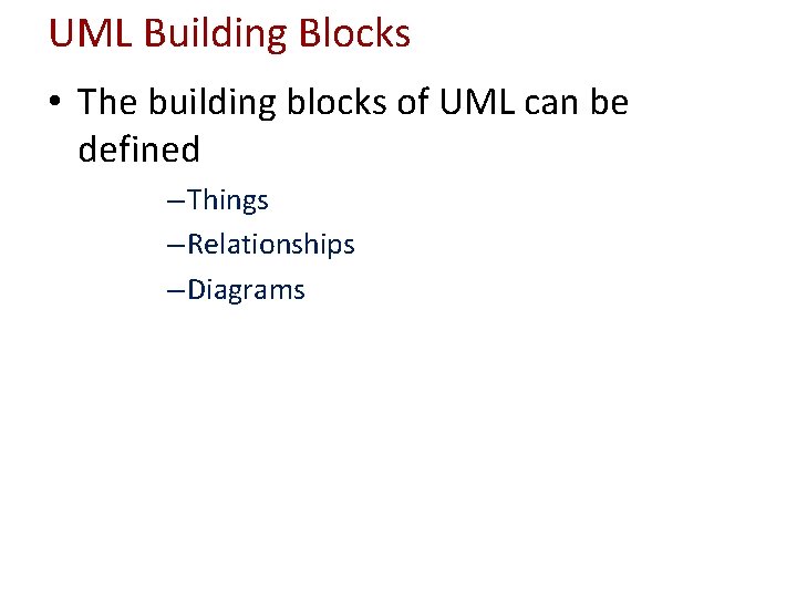 UML Building Blocks • The building blocks of UML can be defined – Things