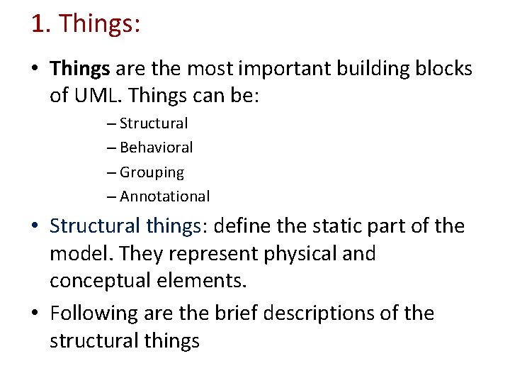 1. Things: • Things are the most important building blocks of UML. Things can