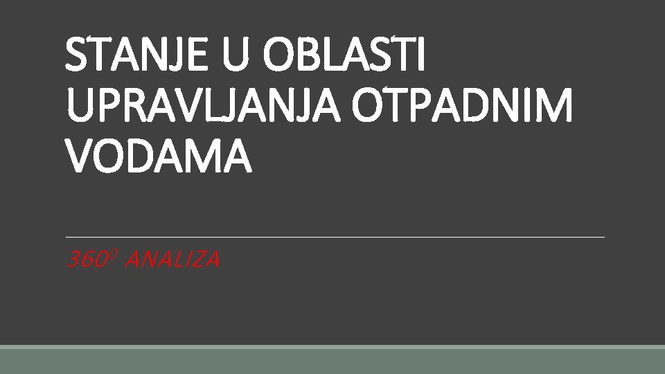 STANJE U OBLASTI UPRAVLJANJA OTPADNIM VODAMA 360 0 ANALIZA 