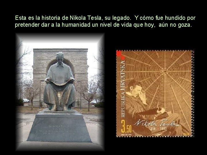 Esta es la historia de Nikola Tesla, su legado. Y cómo fue hundido por