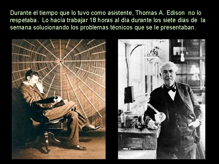 Durante el tiempo que lo tuvo como asistente, Thomas A. Edison no lo respetaba.