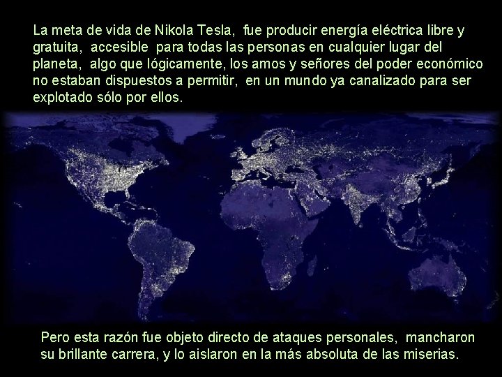 La meta de vida de Nikola Tesla, fue producir energía eléctrica libre y gratuita,