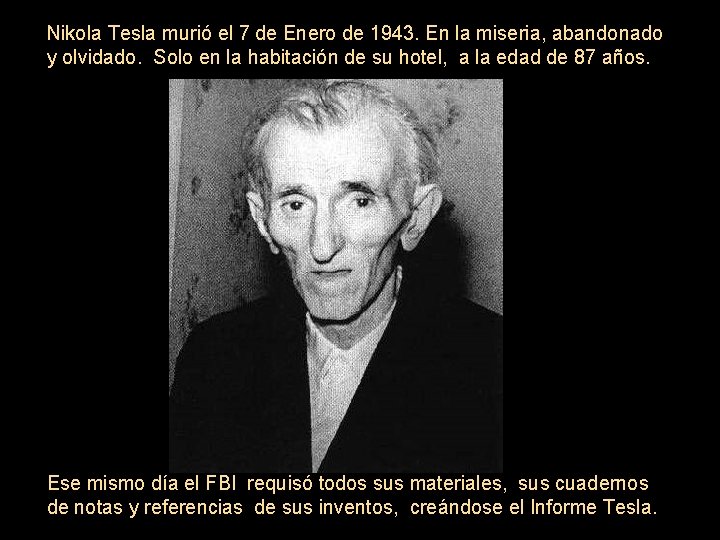 Nikola Tesla murió el 7 de Enero de 1943. En la miseria, abandonado y