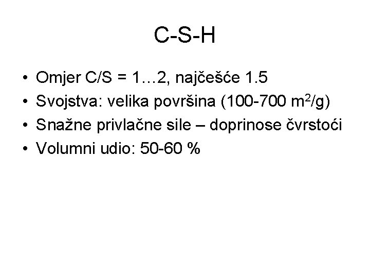 C-S-H • • Omjer C/S = 1… 2, najčešće 1. 5 Svojstva: velika površina