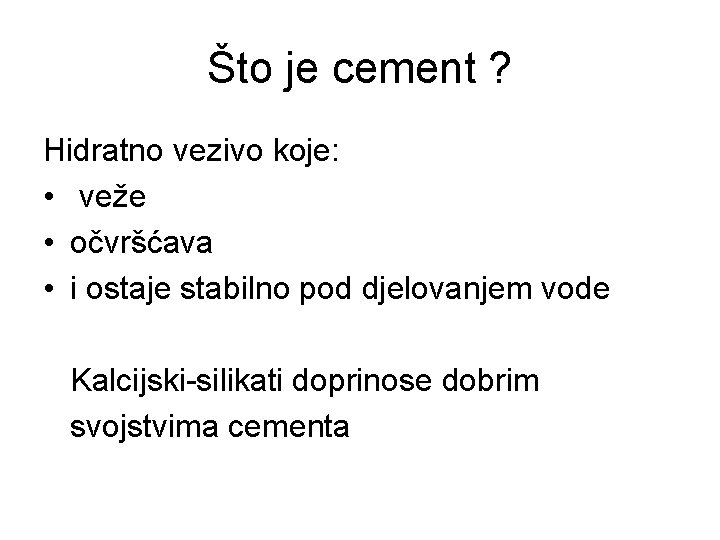 Što je cement ? Hidratno vezivo koje: • veže • očvršćava • i ostaje