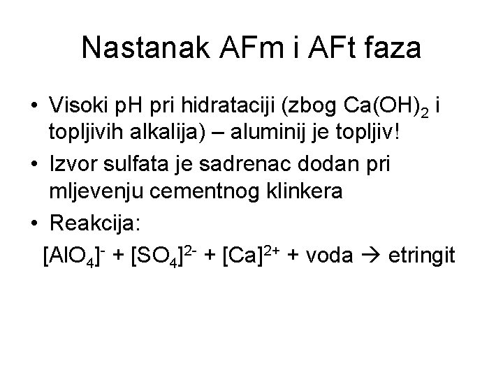 Nastanak AFm i AFt faza • Visoki p. H pri hidrataciji (zbog Ca(OH)2 i