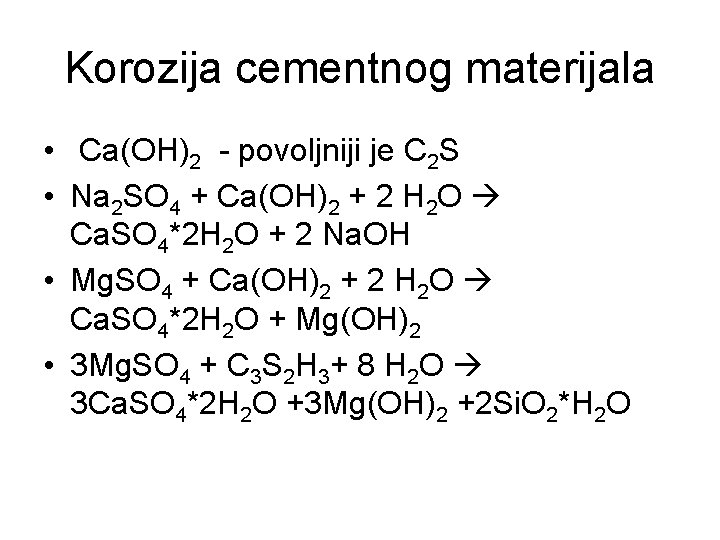 Korozija cementnog materijala • Ca(OH)2 - povoljniji je C 2 S • Na 2