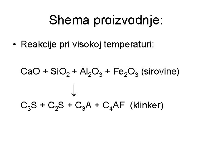 Shema proizvodnje: • Reakcije pri visokoj temperaturi: Ca. O + Si. O 2 +