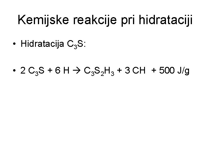 Kemijske reakcije pri hidrataciji • Hidratacija C 3 S: • 2 C 3 S