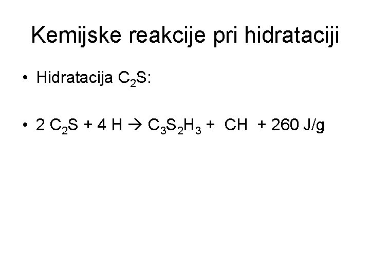 Kemijske reakcije pri hidrataciji • Hidratacija C 2 S: • 2 C 2 S