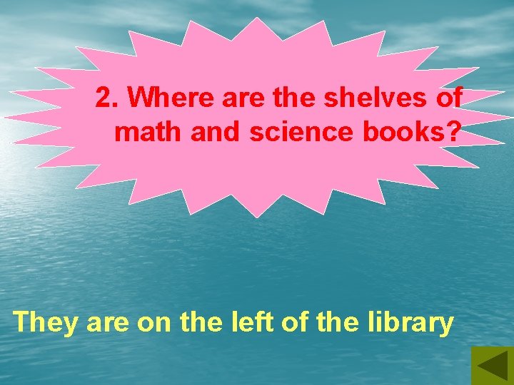 2. Where are the shelves of math and science books? They are on the