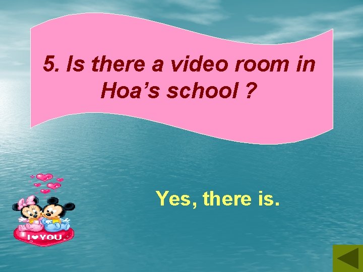 5. Is there a video room in Hoa’s school ? Yes, there is. 