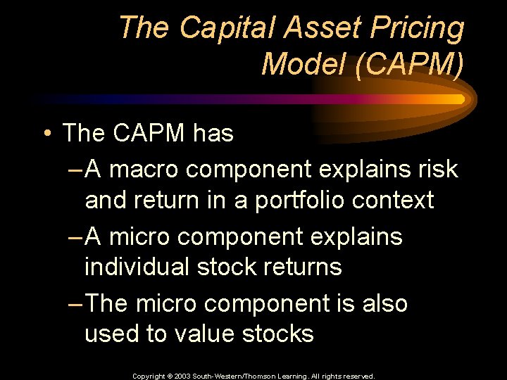 The Capital Asset Pricing Model (CAPM) • The CAPM has – A macro component