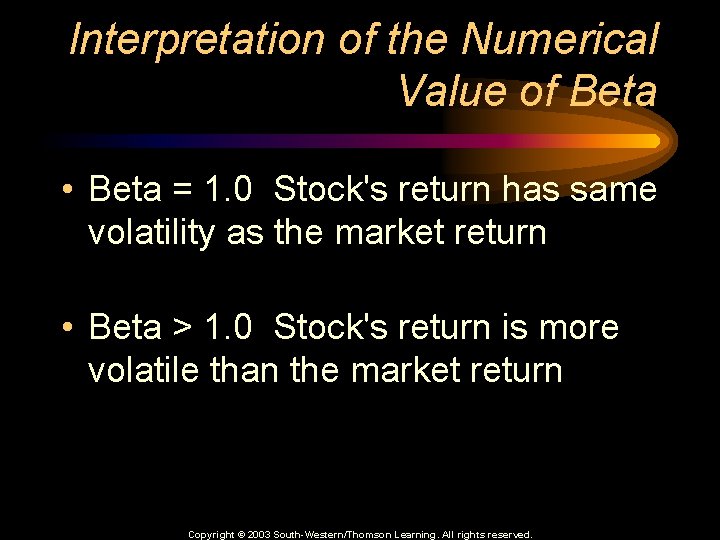 Interpretation of the Numerical Value of Beta • Beta = 1. 0 Stock's return