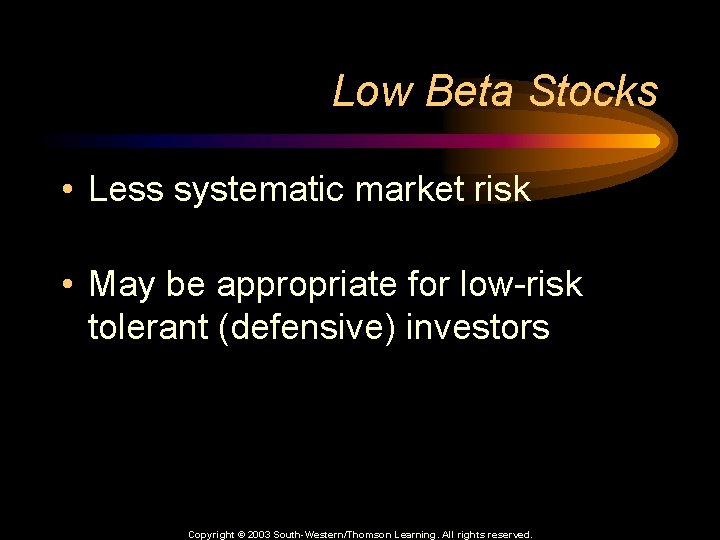 Low Beta Stocks • Less systematic market risk • May be appropriate for low-risk