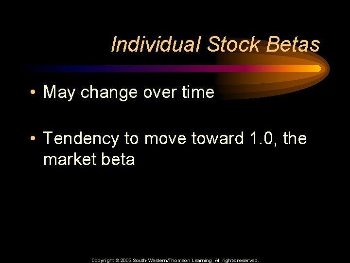 Individual Stock Betas • May change over time • Tendency to move toward 1.