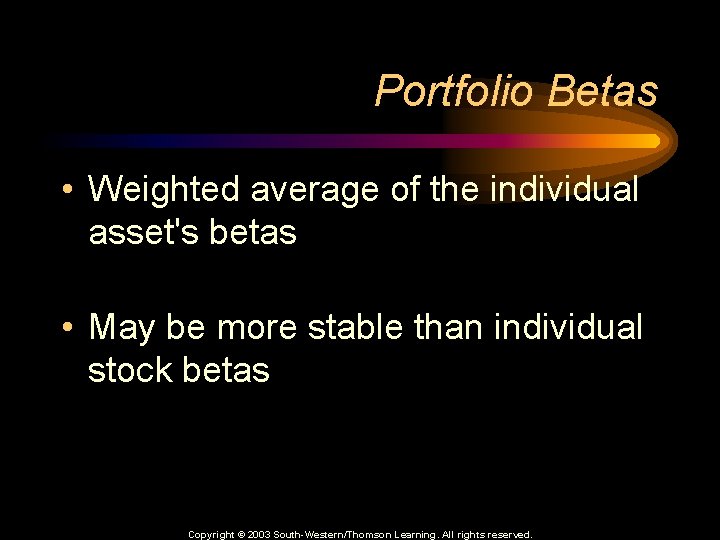 Portfolio Betas • Weighted average of the individual asset's betas • May be more