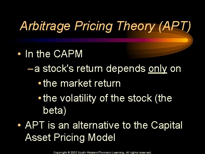 Arbitrage Pricing Theory (APT) • In the CAPM – a stock's return depends only