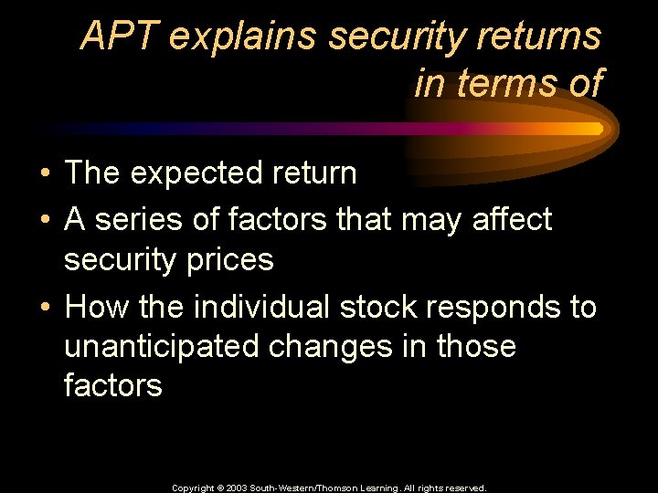 APT explains security returns in terms of • The expected return • A series