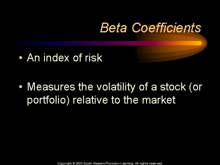 Beta Coefficients • An index of risk • Measures the volatility of a stock