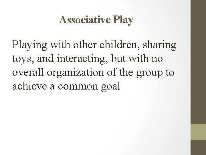 Associative Playing with other children, sharing toys, and interacting, but with no overall organization