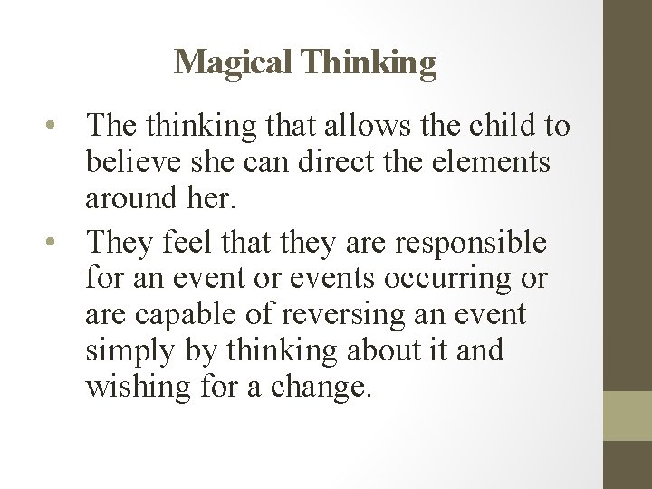 Magical Thinking • The thinking that allows the child to believe she can direct