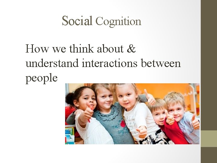 Social Cognition How we think about & understand interactions between people 