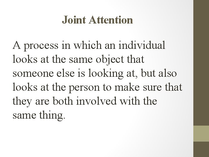 Joint Attention A process in which an individual looks at the same object that