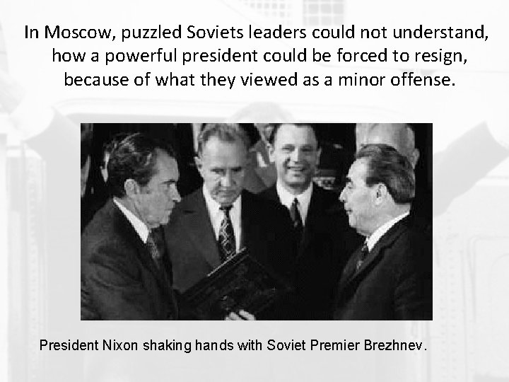 In Moscow, puzzled Soviets leaders could not understand, how a powerful president could be In Moscow, puzzled Soviets leaders could not understand, how a powerful president could be