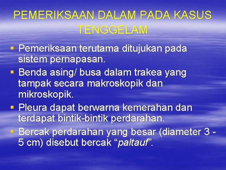 PEMERIKSAAN DALAM PADA KASUS TENGGELAM § Pemeriksaan terutama ditujukan pada sistem pernapasan. § Benda