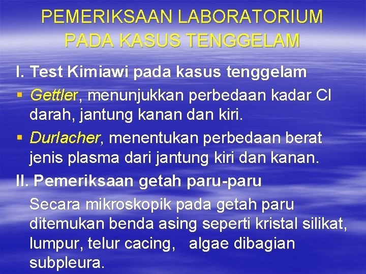 PEMERIKSAAN LABORATORIUM PADA KASUS TENGGELAM I. Test Kimiawi pada kasus tenggelam § Gettler, menunjukkan