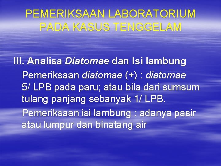 PEMERIKSAAN LABORATORIUM PADA KASUS TENGGELAM III. Analisa Diatomae dan Isi lambung Pemeriksaan diatomae (+)
