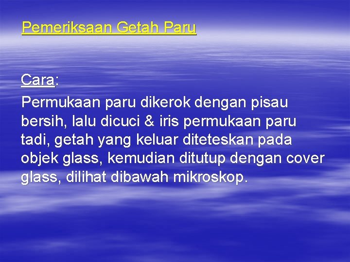 Pemeriksaan Getah Paru Cara: Permukaan paru dikerok dengan pisau bersih, lalu dicuci & iris