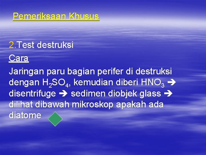 Pemeriksaan Khusus 2. Test destruksi Cara Jaringan paru bagian perifer di destruksi dengan H