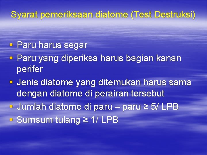 Syarat pemeriksaan diatome (Test Destruksi) § Paru harus segar § Paru yang diperiksa harus
