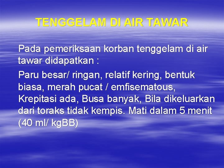 TENGGELAM DI AIR TAWAR Pada pemeriksaan korban tenggelam di air tawar didapatkan : Paru