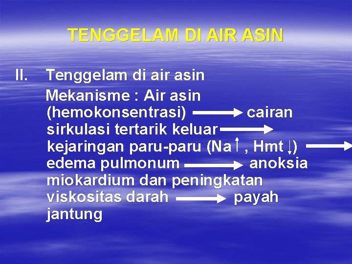 TENGGELAM DI AIR ASIN II. Tenggelam di air asin Mekanisme : Air asin (hemokonsentrasi)